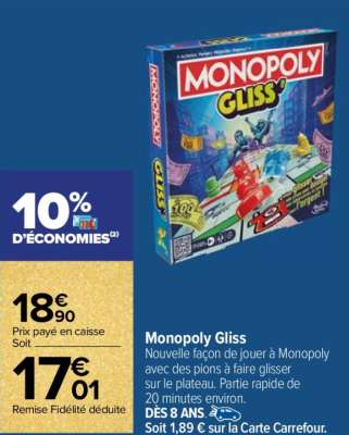 HASBRO GAMING Monopoly Gliss - Nouvelle façon de jouer à Monopoly avec des pions à faire glisser sur le plateau. Partie rapide de 20 minutes environ. 
Dès 8 ans.