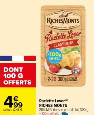 RICHES MONTS Raclette Lover - 26% M.G. dans le produit fini, 300 g + 100 g offerts. ORIGINE FRANCE