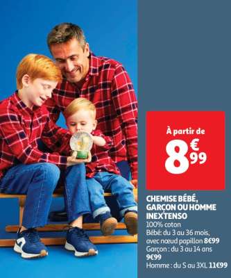 Chemise Bébé, Garçon Ou Homme Inextenso - 100% coton
Bébé: du 3 au 36 mois, avec nœud papillon 8€99
Garçon : du 3 au 14 ans 9€99
Homme : du S au 3XL 11€99