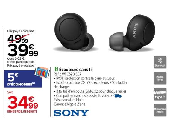 SONY Écouteurs sans fil - Ref : WFC52B.CE7.  • IPX4 : protection contre la pluie et sueur
• Ecoute continue 20h (10h écouteurs + 10h boîtier de charge)
• 3 tailles d’embouts (S/M/L x2 pour chaque taille)
• Compatible avec les assistants vocaux