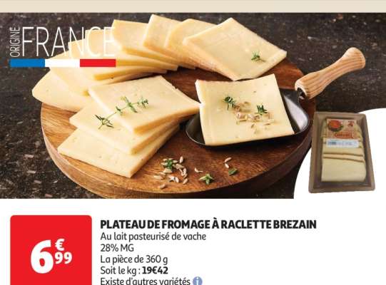 Plateau De Fromage À Raclette Brezain - Au lait pasteurisé de vache
28% MG
La pièce de 360 g