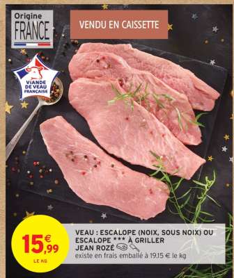 VEAU : ESCALOPE (NOIX, SOUS NOIX) OU ESCALOPE *** À GRILLER JEAN ROZÉ