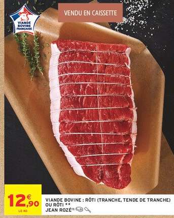 VIANDE BOVINE : RÔTI (TRANCHE, TENDE DE TRANCHE) OU RÔTI ** JEAN ROZE®