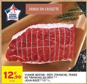 Viande Bovine: Rôti (Tranche, Tende de Tranche) ou Rôti Jean Rozé