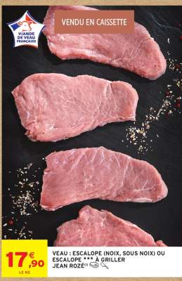 VEAU : ESCALOPE (NOIX, SOUS NOIX) OU ESCALOPE *** À GRILLER JEAN ROZÉ