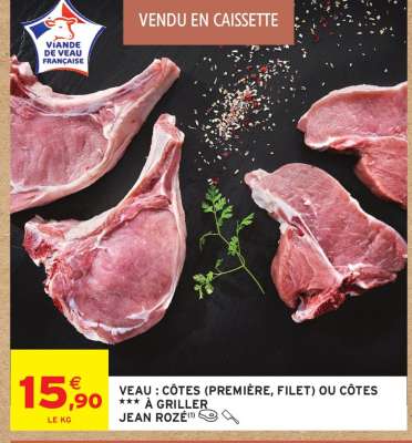 VEAU : CÔTES (PREMIÈRE, FILET) OU CÔTES *** À GRILLER JEAN ROZÉ