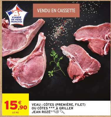 VEAU : CÔTES (PREMIÈRE, FILET) OU CÔTES *** À GRILLER JEAN ROZÉ