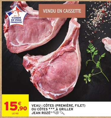 VEAU : CÔTES (PREMIÈRE, FILET) OU CÔTES *** À GRILLER JEAN ROZÉ