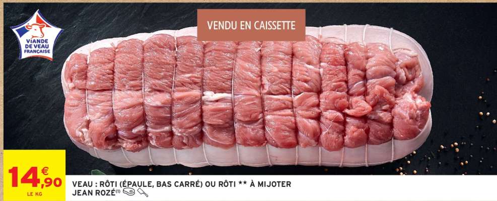 VEAU : RÔTI (ÉPAULE, BAS CARRÉ) OU RÔTI À MIJOTER ** JEAN ROZÉ