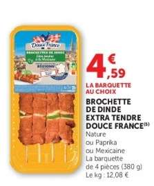 BROCHETTE DE DINDE EXTRA TENDRE DOUCE FRANCE