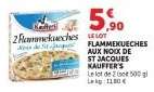 FLAMMEKUECHES AUX NOIX DE ST JACQUES KAUFFER'S
