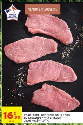 VEAU : ESCALOPE (NOIX, SOUS NOIX) OU ESCALOPE *** À GRILLER JEAN ROZÉ