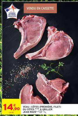 VEAU : CÔTES (PREMIÈRE, FILET) OU CÔTES *** À GRILLER JEAN ROZÉ