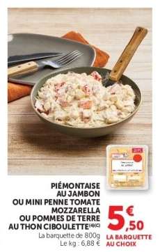 PIÉMONTAISE AU JAMBON OU MINI PENNE TOMATE MOZZARELLA OU POMMES DE TERRE AU THON CIBOULETTE