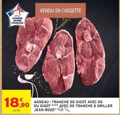 AGNEAU : TRANCHE DE GIGOT AVEC OS OU GIGOT *** AVEC OS TRANCHE À GRILLER JEAN ROZÉ