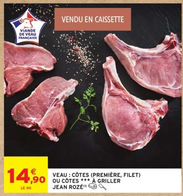 VEAU : CÔTES (PREMIÈRE, FILET) OU CÔTES *** À GRILLER JEAN ROZÉ