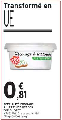 SPÉCIALITÉ FROMAGE AIL ET FINES HERBES TOP BUDGET