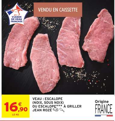 VEAU : ESCALOPE (NOIX, SOUS NOIX) OU ESCALOPE *** À GRILLER JEAN ROZÉ