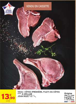 VEAU : CÔTES (PREMIÈRE, FILET) OU CÔTES *** À GRILLER JEAN ROZÉ