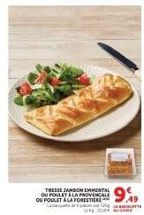 Tresse Jambon Emmental ou Poulet à la Provençale ou Poulet à la Forestière